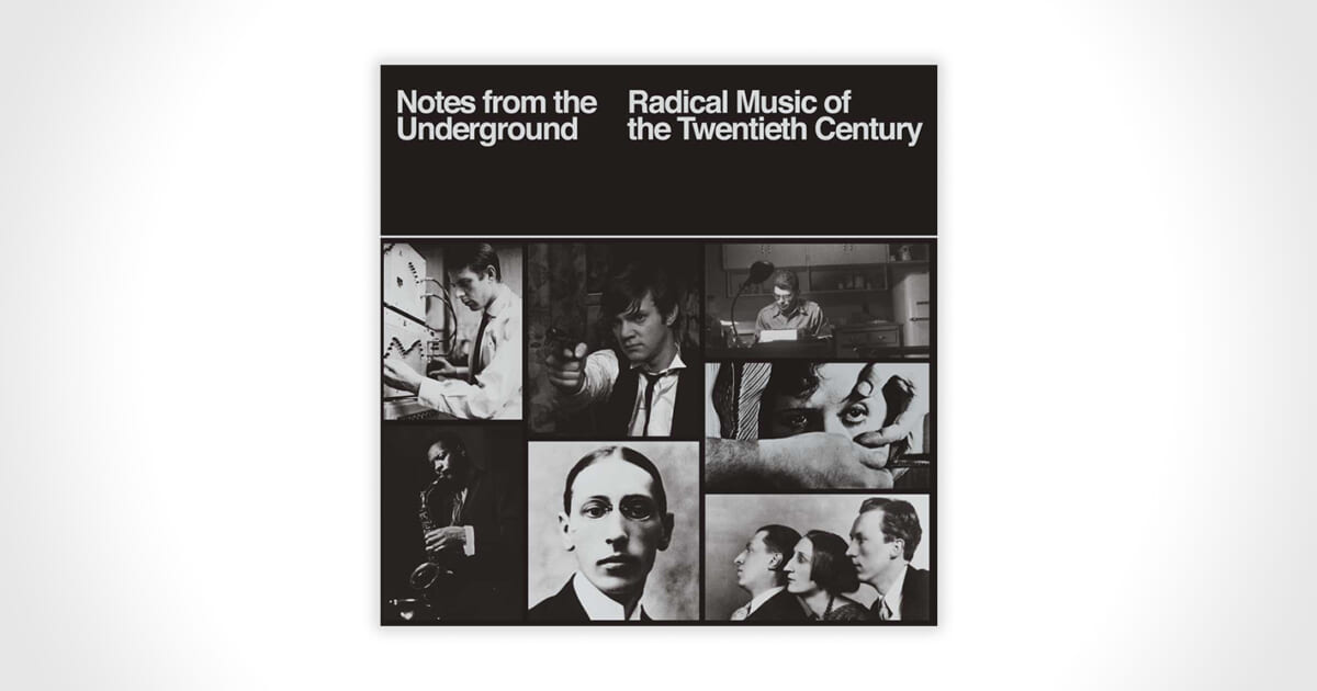 20世紀の過激な音楽を集めたアンソロジー『Notes From The Underground